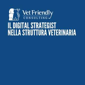 IL DIGITAL STRATEGIST NELLA STRUTTURA VETERINARIA